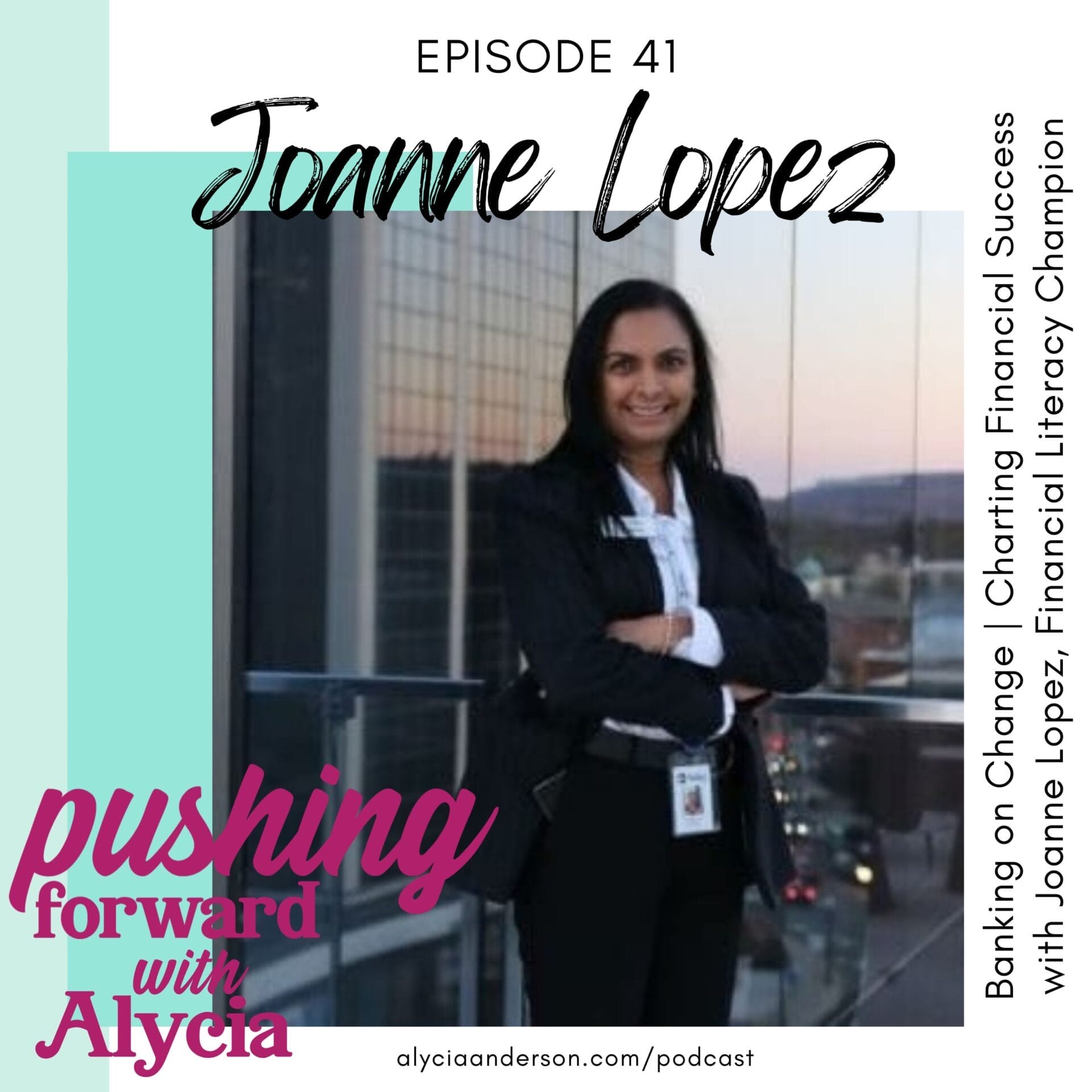 episode forty one of pushing forward with alycia joanne lopez banking on change charting financial success