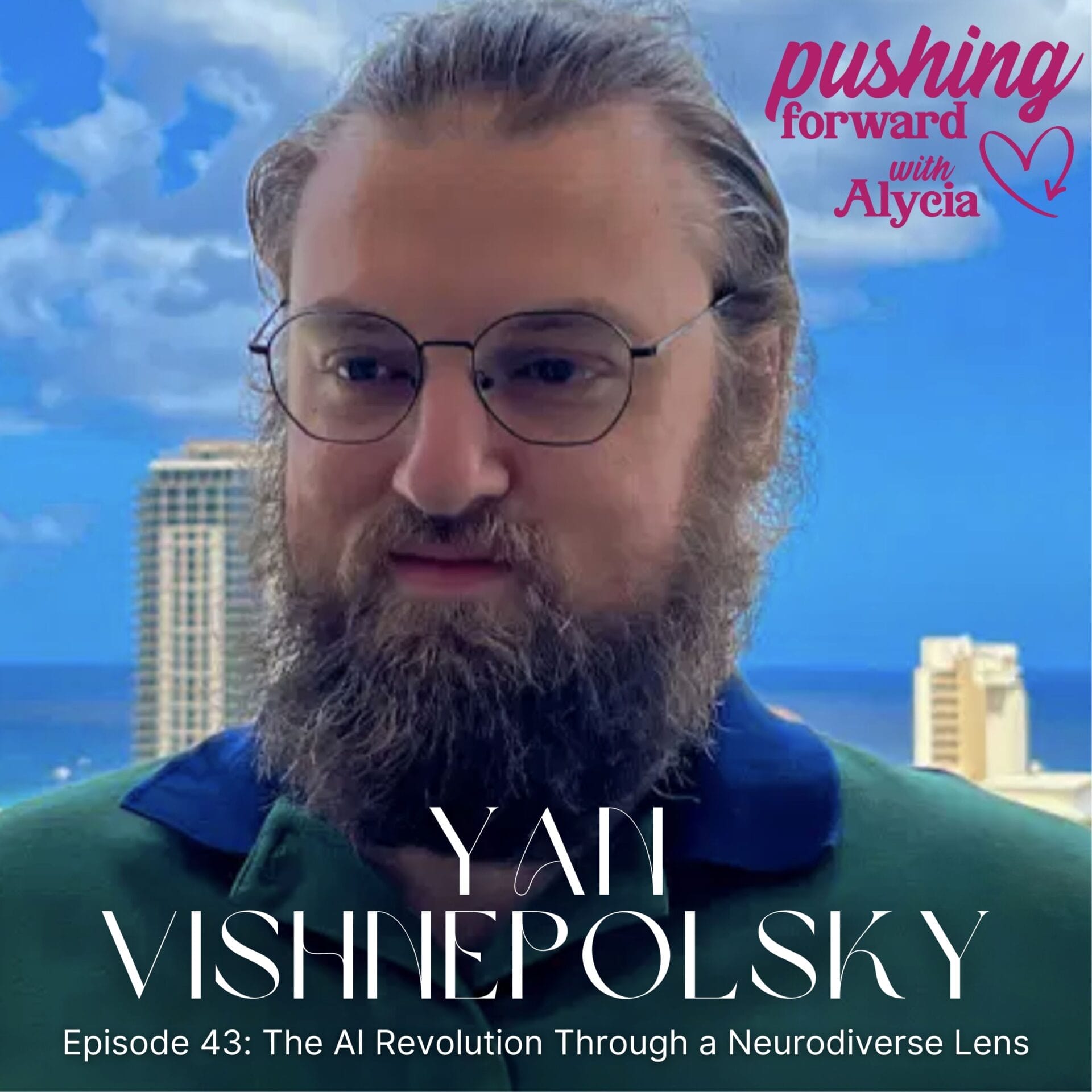 yan vishnepolsky on pushing forward with alycia episode forty three artificial intelligence and neurodiversity
