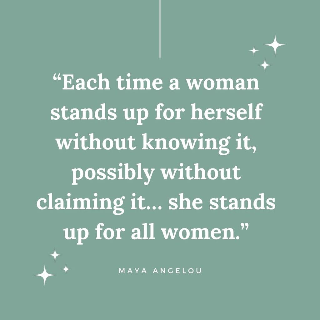 each time a woman stands up for herself without knowing it possibly without claiming it she stands up for all women quote by maya angelou
