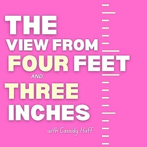 the view from four feet and three inches cassidy huffs podcast logo
