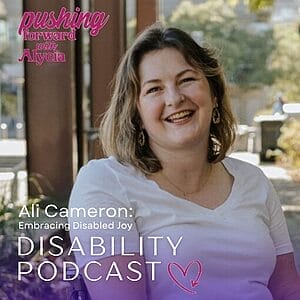 ali cameron joins pushing forward with alycia on episode seventy to discuss enbracing disabled joy on the podcast