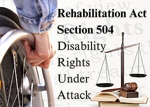 picture with the title rehabilitation act section 504 disability rights under attack showing a womans hand on the push rims of a wheelchair wheel and justice scales on top of a stack of books alongside a gavel