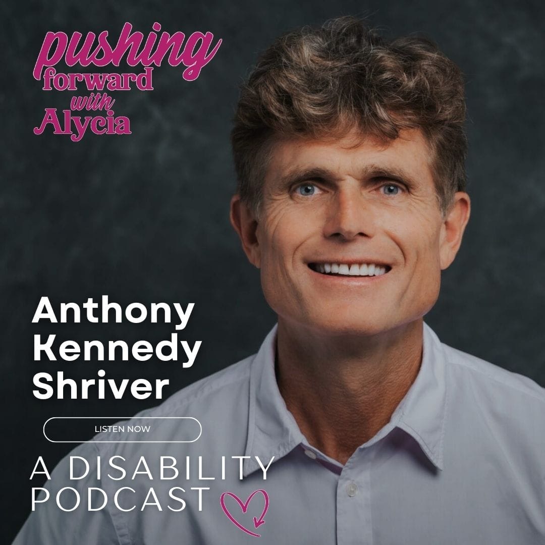 anthony kennedy shriver joins pushing forward with alycia a disability podcast for episode eighty listen now