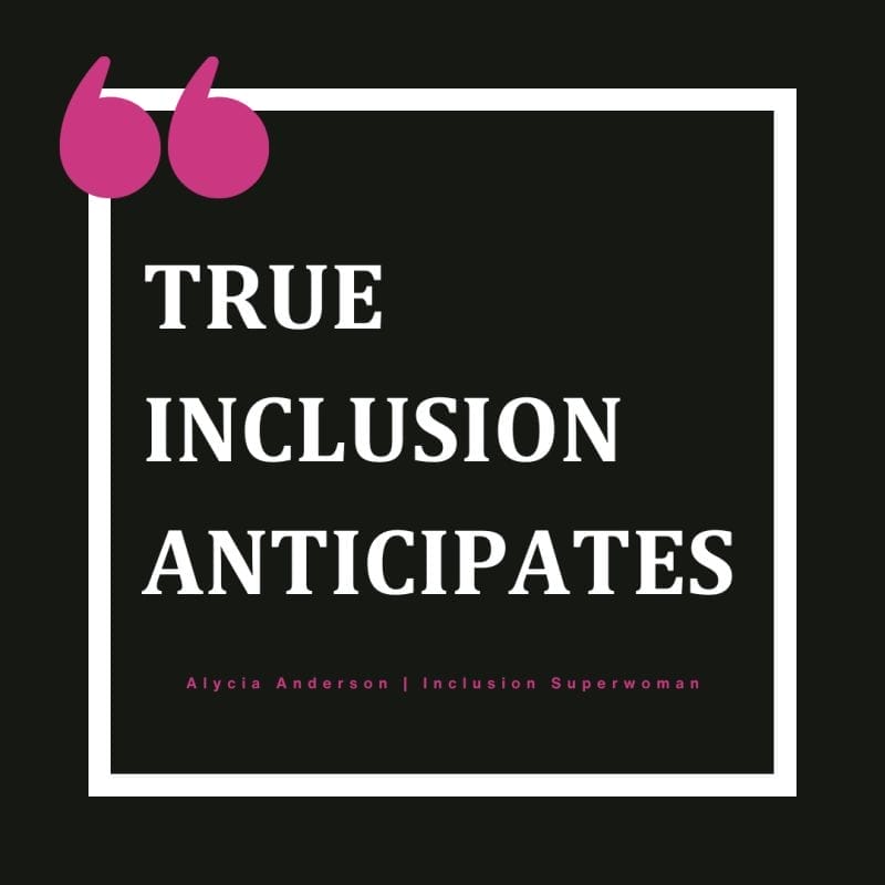Image Description: A black tile with a quote written in white "True Inclusion Anticipates"