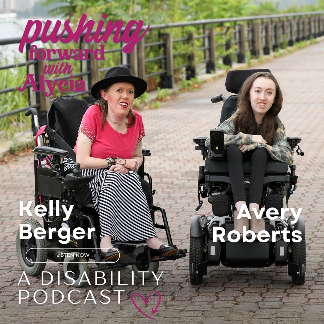 pushing forward with alycia a disability podcast episode ninety eight featuring avery roberts and kelly berger listen now