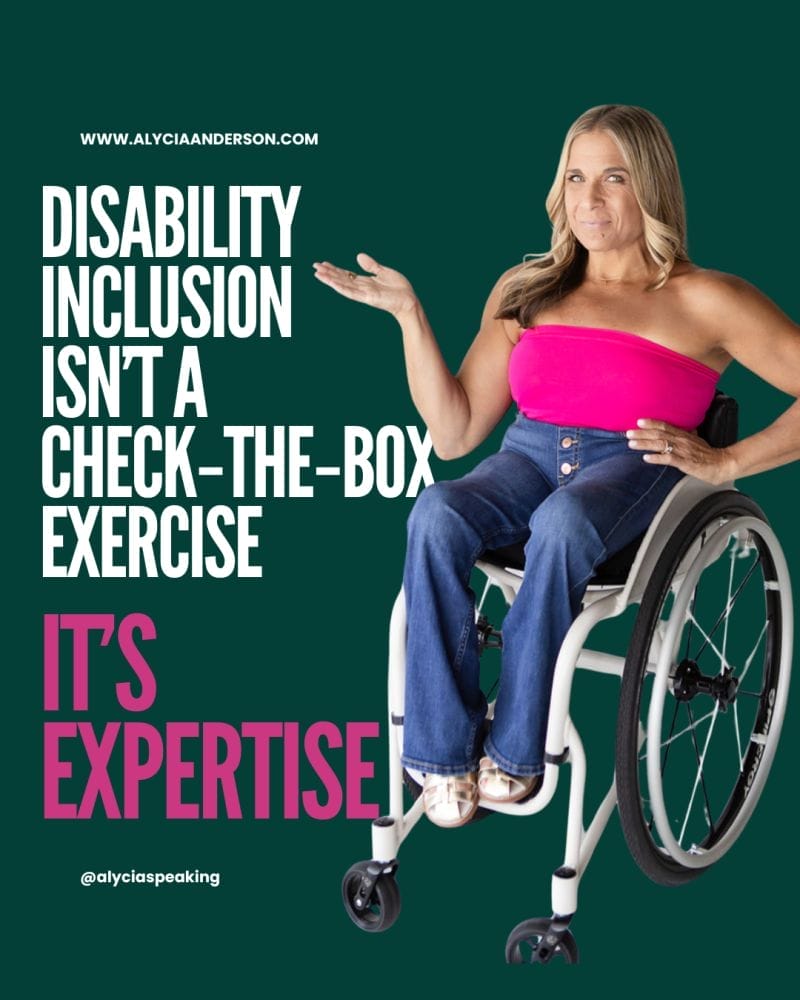 Image Description: A woman in a wheelchair wearing a bright pink top and jeans gestures with one hand, appearing confident and approachable. Bold text on the left reads: "Disability inclusion isn’t a check‑the‑box exercise, t’s expertise." The background is dark green with white and pink lettering, and the website www.alyciaanderson.com and Instagram handle @alyciaspeaking are displayed.