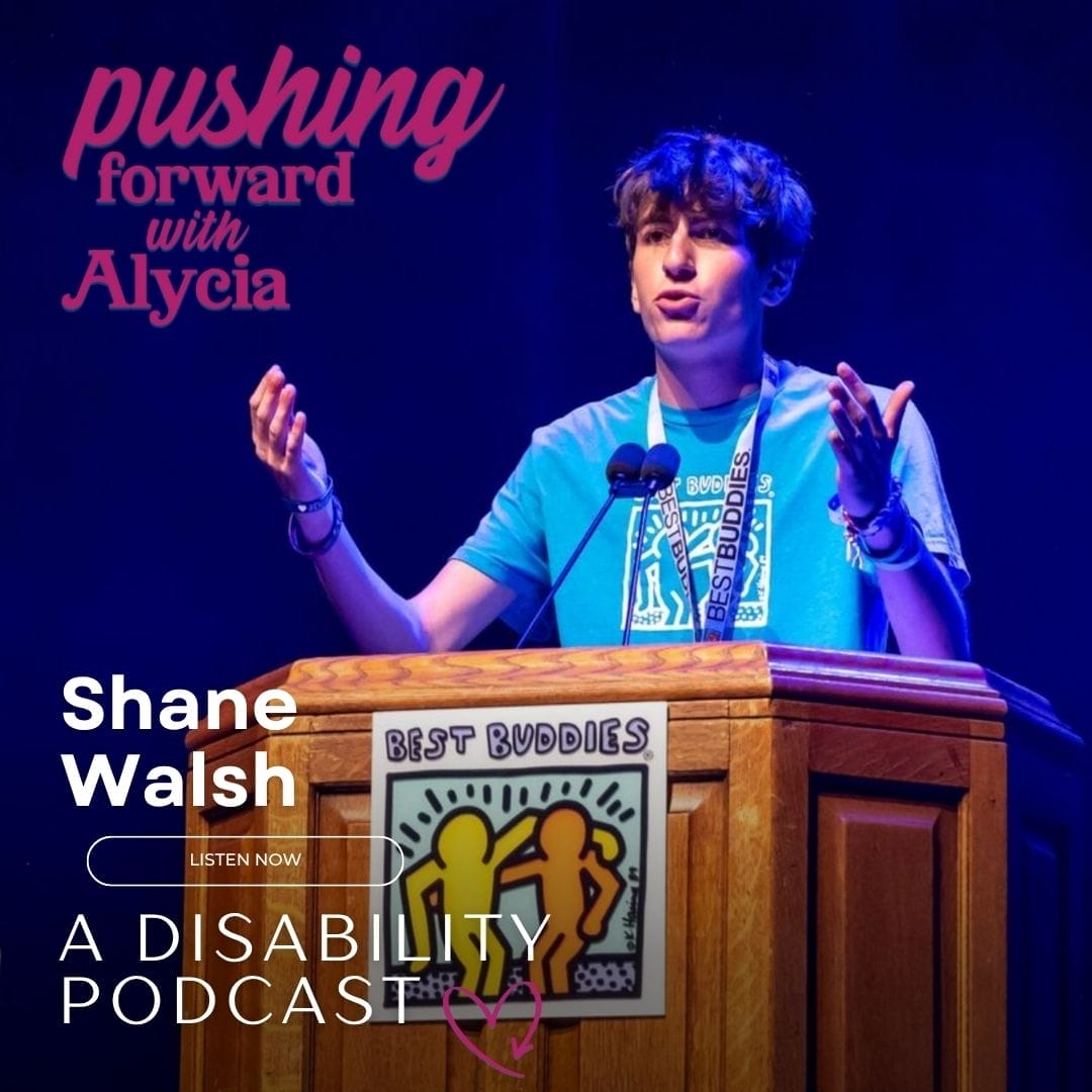 pushing forward with alycia a disability podcast episode one hundred and eleven featuring shane walsh listen now