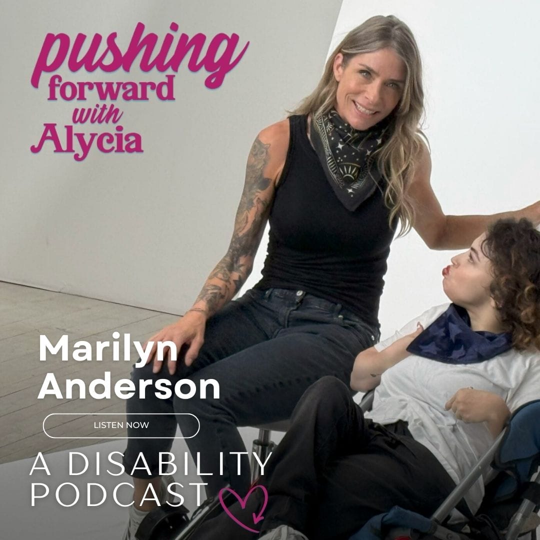 pushing forward with alycia a disability podcast episode one hundred and seventeen featuring marilyn mari anderson listen now