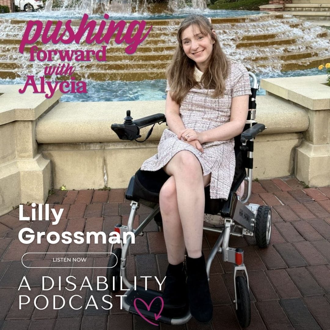 pushing forward with alycia a disability podcast episode one hundred twenty featuring lilly grossman listen now