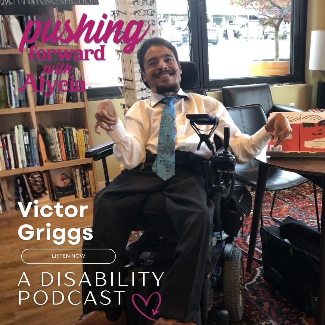 pushing forward with alycia a disability podcast episode one hundred twenty-three featuring victor griggs listen now