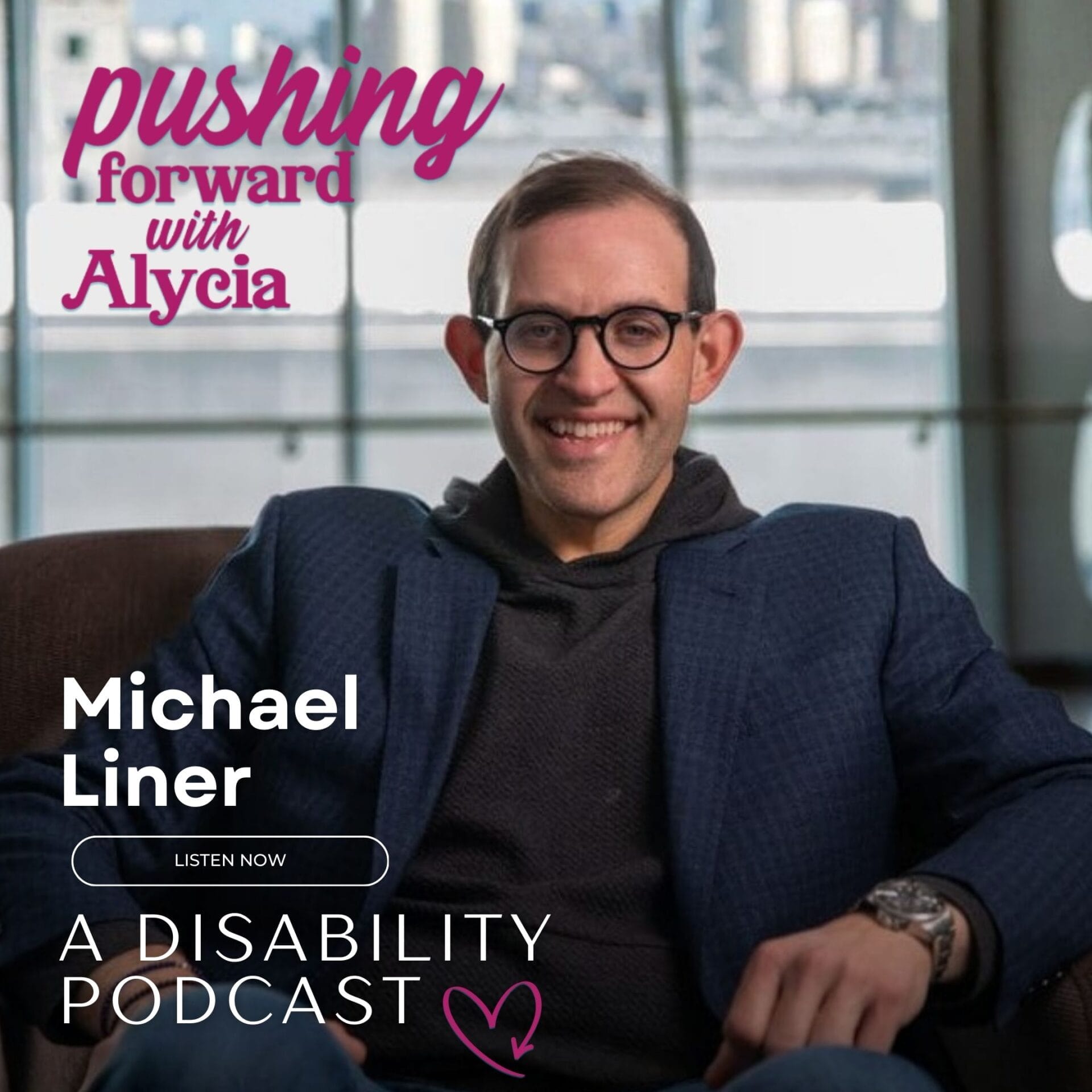 pushing forward with alycia a disability podcast episode one hundred twenty-six featuring michael liner listen now