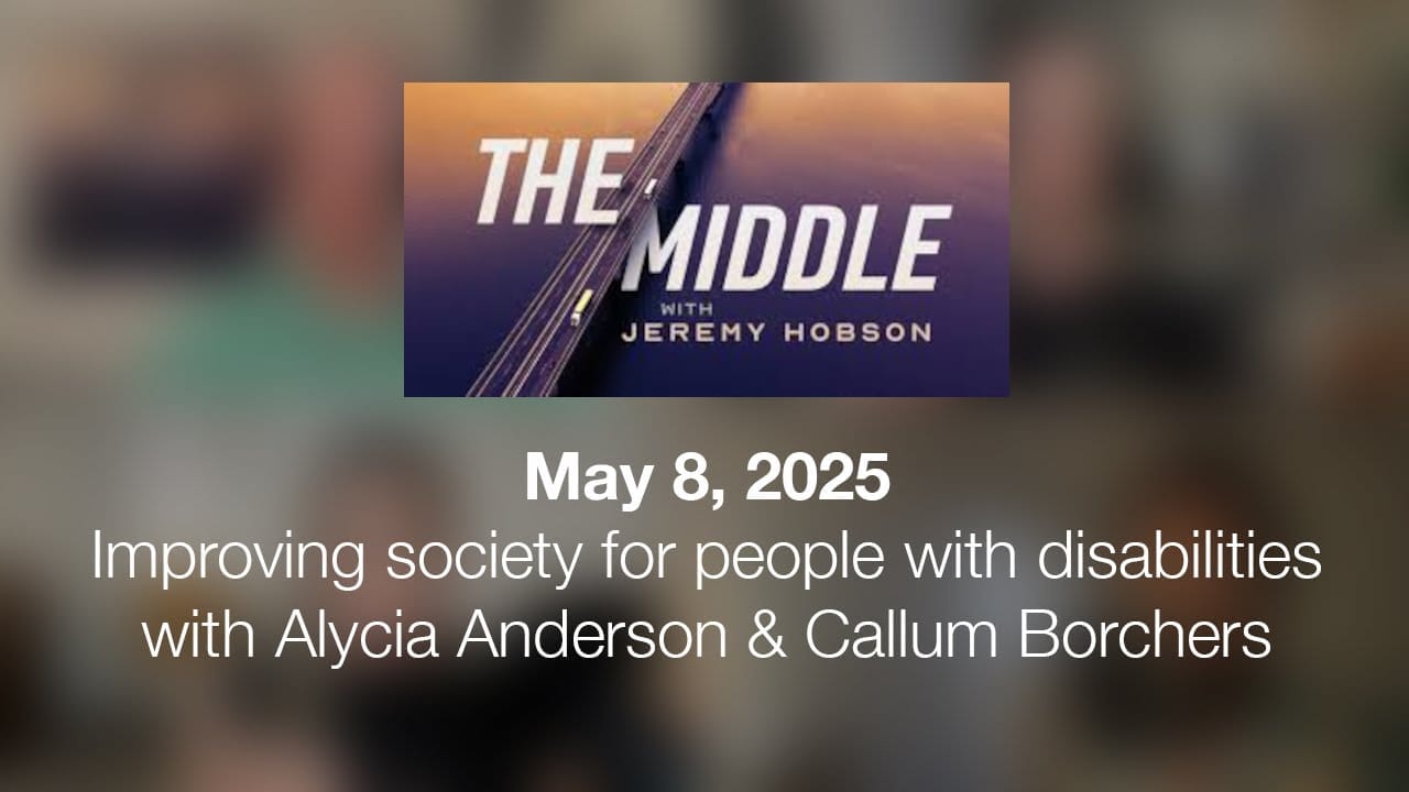 the middle with jeremy hobson may eigth twenty twenty five improving society for people with disabilities with alycia anderson and callum borchers