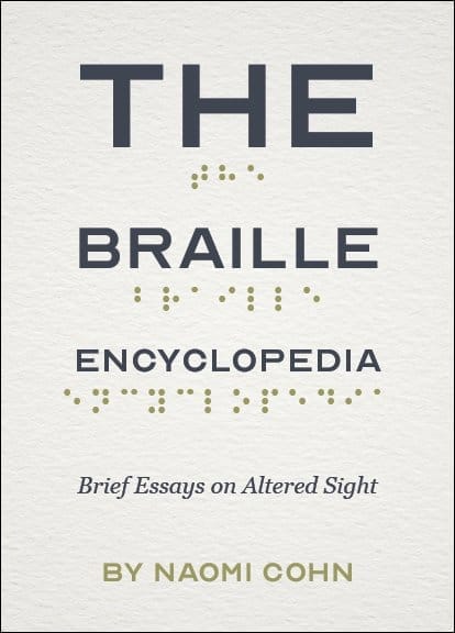 book cover of the braille encyclopedia by naomi cohn featuring large gray text with braille dots spelling out the title on a light textured background with the subtitle brief essays on altered sight