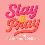 Slay & Pray with Alisha and Corinna logo